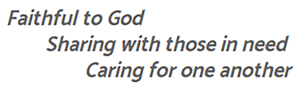 Faithful to god. Sharing with those in need. Caring for one another.